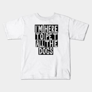 I'm Here To Pet All The Dogs Kids T-Shirt